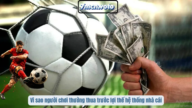 Những Sai Lầm Trong Cá Cược Bóng Đá Thường Gặp – 90% Người Chơi Mắc Phải 1 Vì sao người chơi thường thua trước lợi thế hệ thống nhà cái